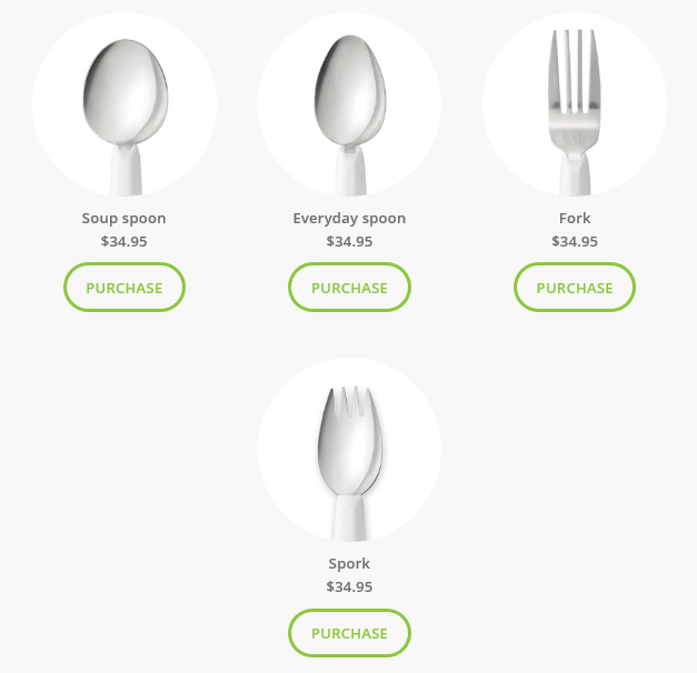soup spoon:$34.95 purchase, Everyday spoon:$34.95 purchase, Fork:$34.95 purchase, Spork:$34.95 purchase